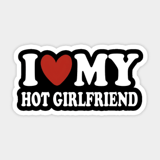 I love my hot girlfriend Sticker